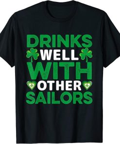 Funny Drinks Well With Other Sailors - Shamrock Patricks Day T-Shirt