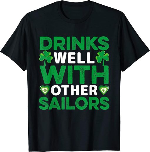 Funny Drinks Well With Other Sailors - Shamrock Patricks Day T-Shirt