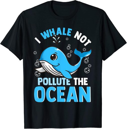 I Whale Not Pollute The Ocean Funny Whales Animals Lovers T-Shirt